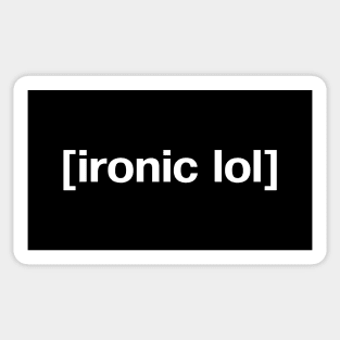 [ironic lol] in plain white letters - for when you cannot even Sticker